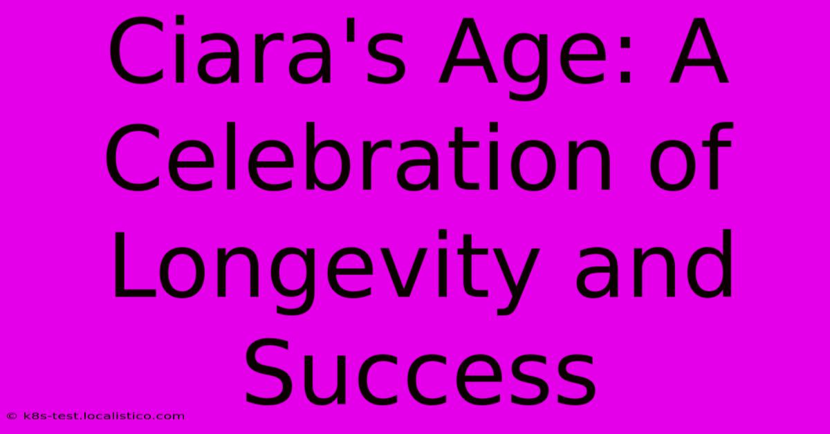 Ciara's Age: A Celebration Of Longevity And Success