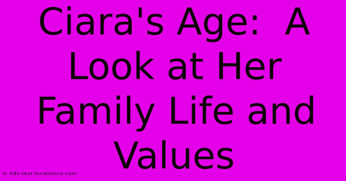 Ciara's Age:  A Look At Her Family Life And Values