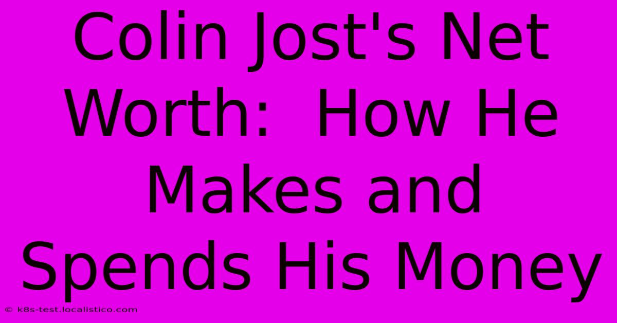 Colin Jost's Net Worth:  How He Makes And Spends His Money