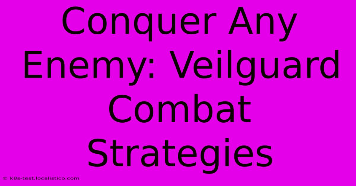 Conquer Any Enemy: Veilguard Combat Strategies