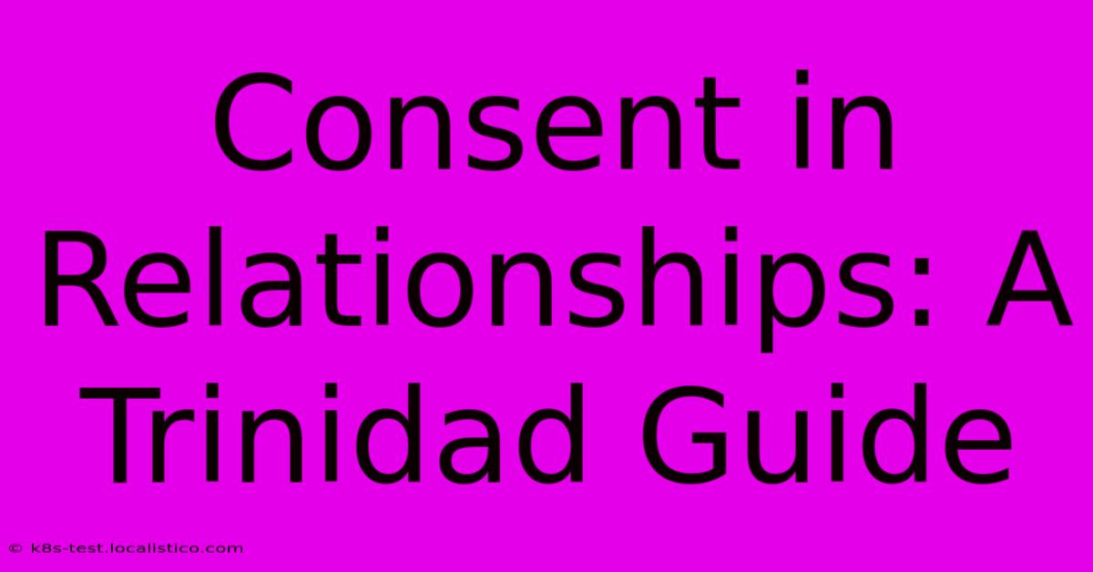 Consent In Relationships: A Trinidad Guide