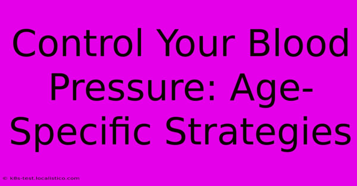 Control Your Blood Pressure: Age-Specific Strategies