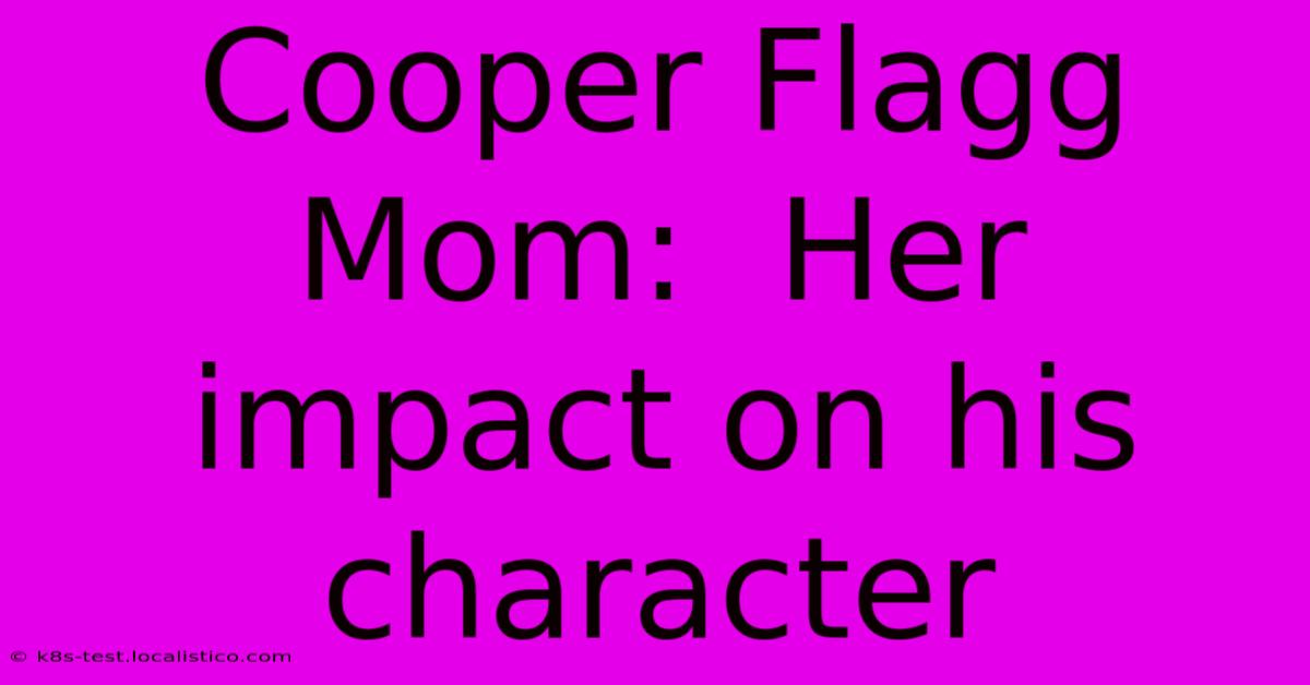 Cooper Flagg Mom:  Her Impact On His Character