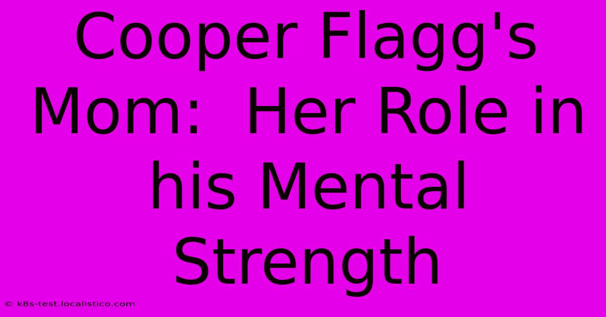 Cooper Flagg's Mom:  Her Role In His Mental Strength