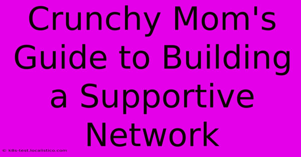 Crunchy Mom's Guide To Building A Supportive Network