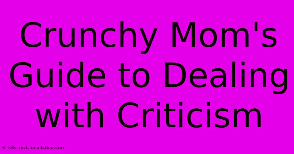 Crunchy Mom's Guide To Dealing With Criticism