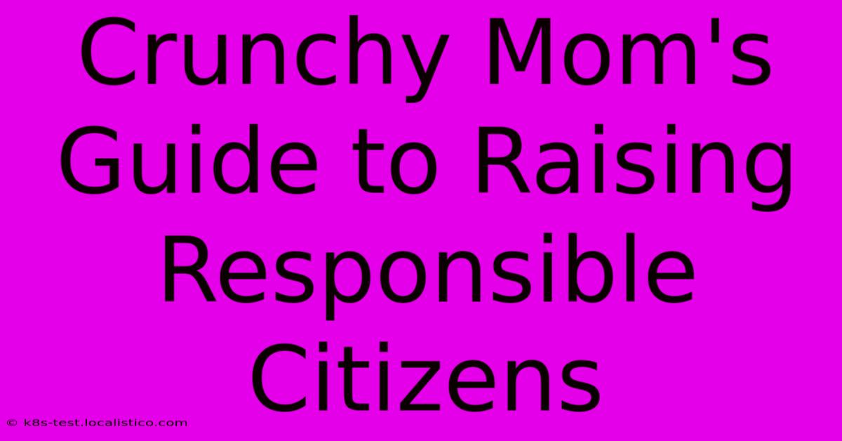 Crunchy Mom's Guide To Raising Responsible Citizens