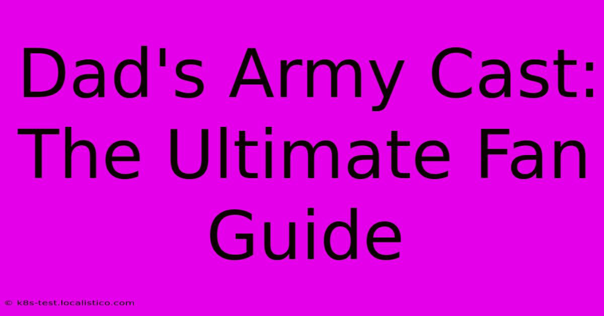 Dad's Army Cast: The Ultimate Fan Guide