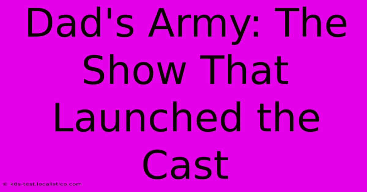 Dad's Army: The Show That Launched The Cast