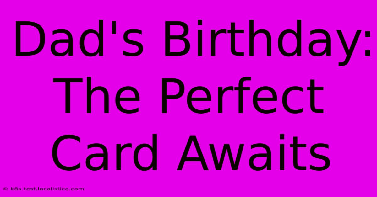 Dad's Birthday:  The Perfect Card Awaits