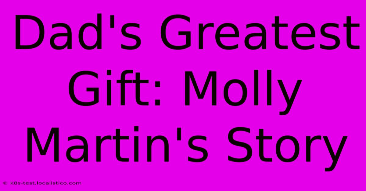 Dad's Greatest Gift: Molly Martin's Story