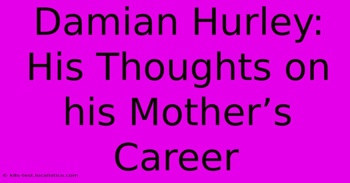 Damian Hurley:  His Thoughts On His Mother’s Career