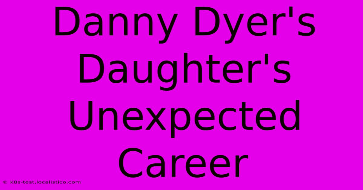 Danny Dyer's Daughter's Unexpected Career