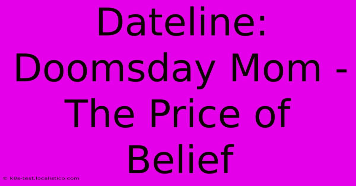 Dateline:  Doomsday Mom - The Price Of Belief