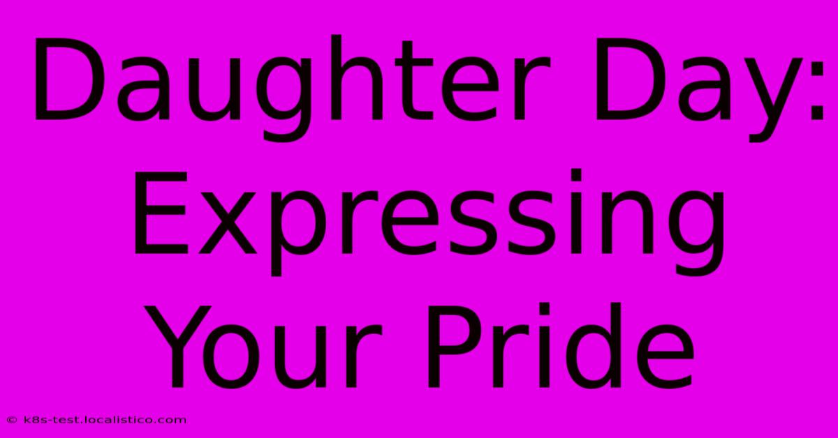 Daughter Day: Expressing Your Pride