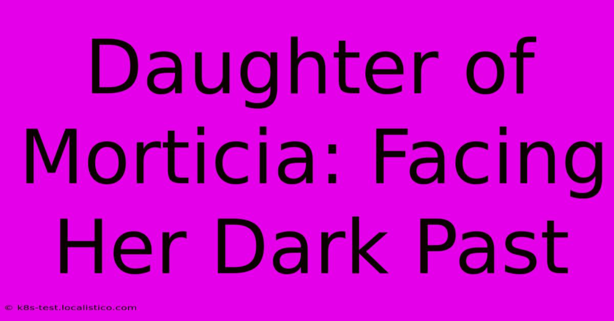 Daughter Of Morticia: Facing Her Dark Past