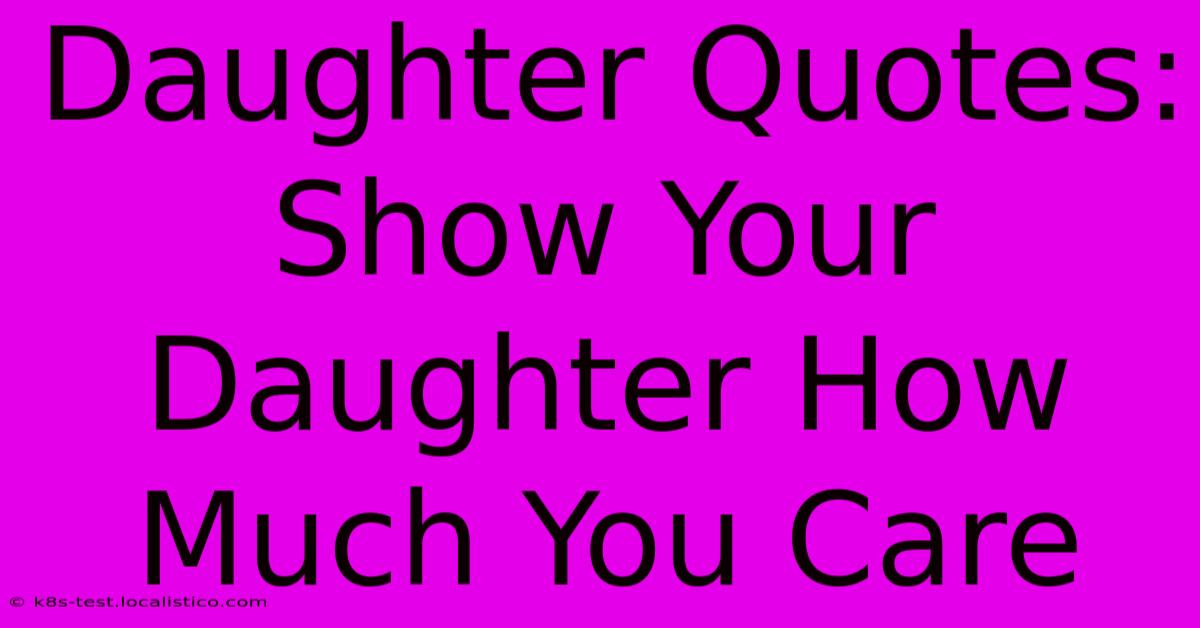 Daughter Quotes: Show Your Daughter How Much You Care