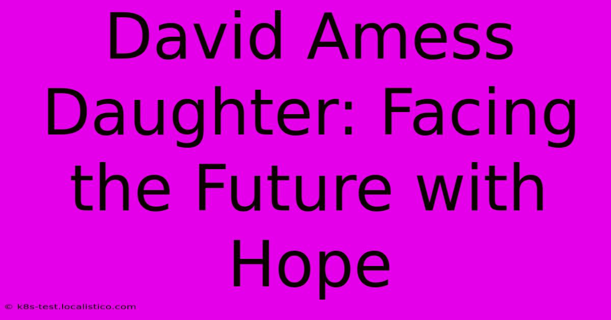 David Amess Daughter: Facing The Future With Hope