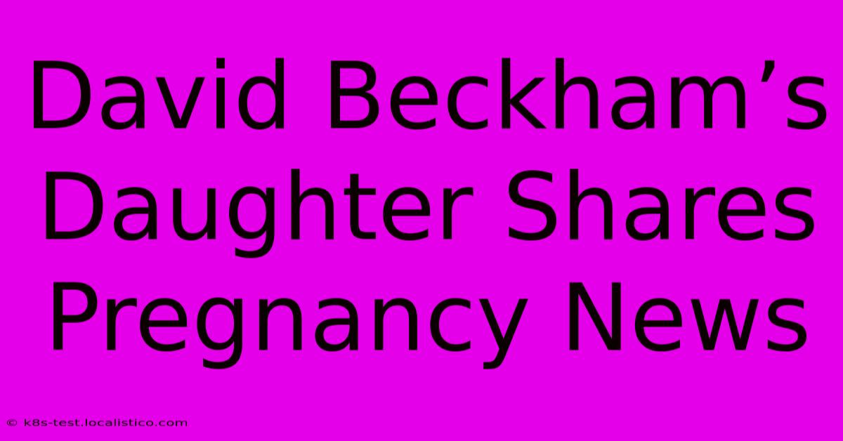 David Beckham’s Daughter Shares Pregnancy News