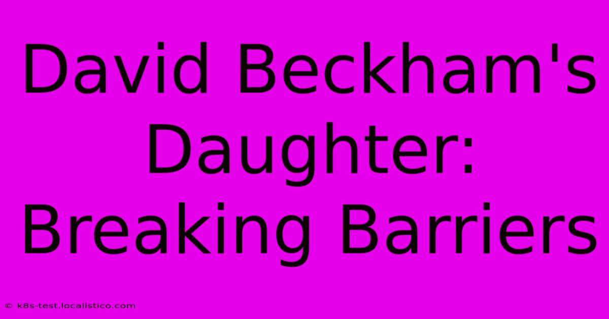 David Beckham's Daughter: Breaking Barriers