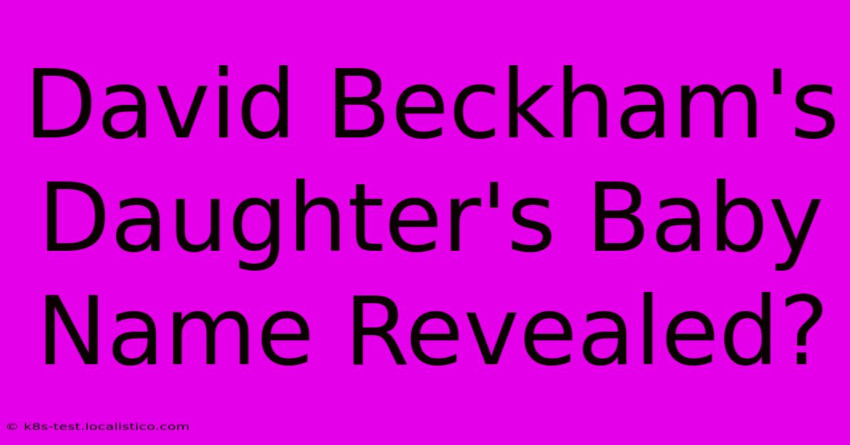 David Beckham's Daughter's Baby Name Revealed?