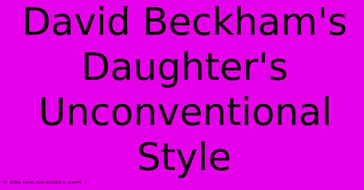 David Beckham's Daughter's Unconventional Style