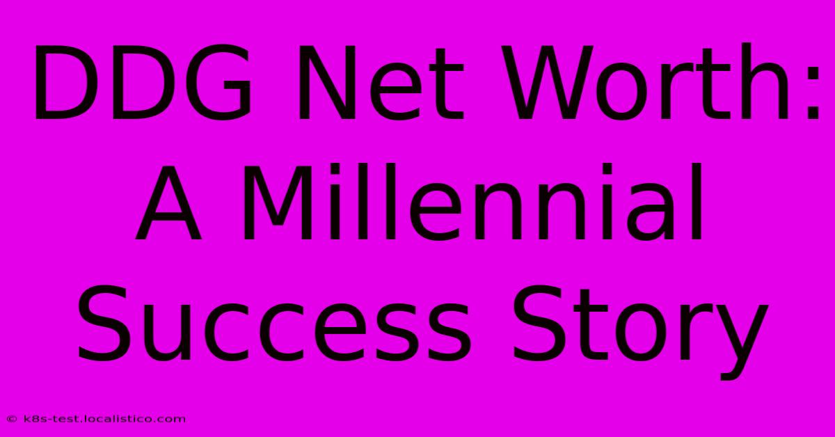 DDG Net Worth:  A Millennial Success Story