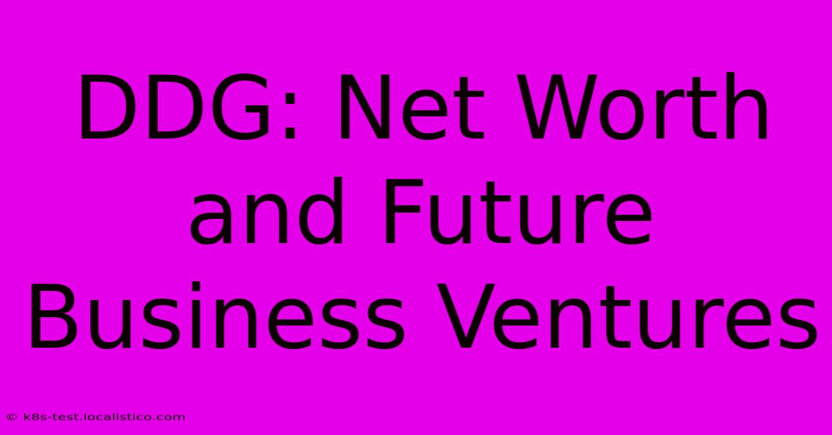 DDG: Net Worth And Future Business Ventures