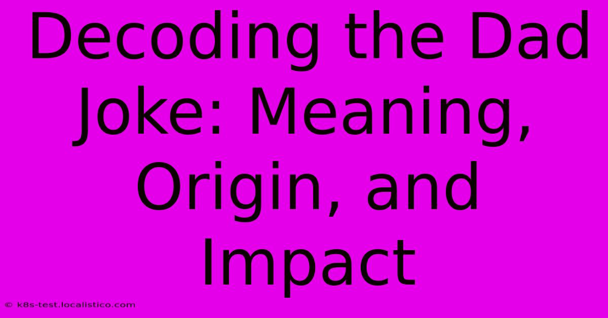 Decoding The Dad Joke: Meaning, Origin, And Impact