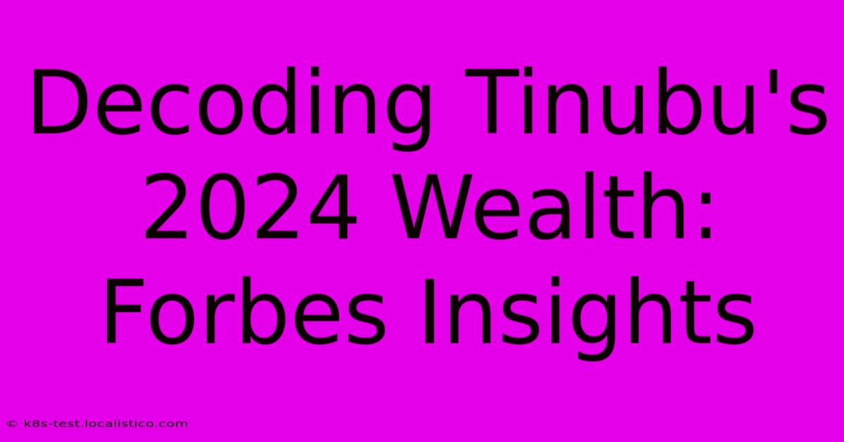 Decoding Tinubu's 2024 Wealth: Forbes Insights