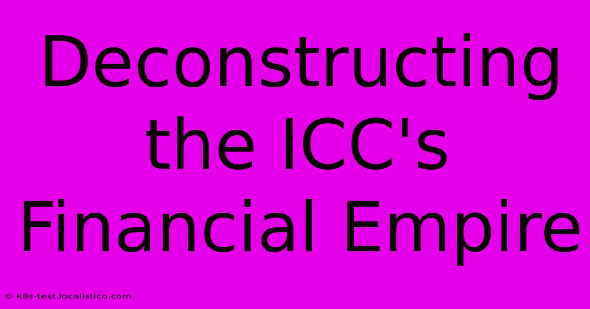 Deconstructing The ICC's Financial Empire