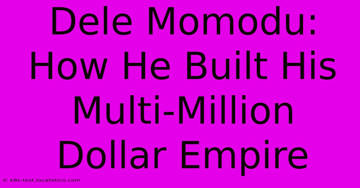 Dele Momodu: How He Built His Multi-Million Dollar Empire