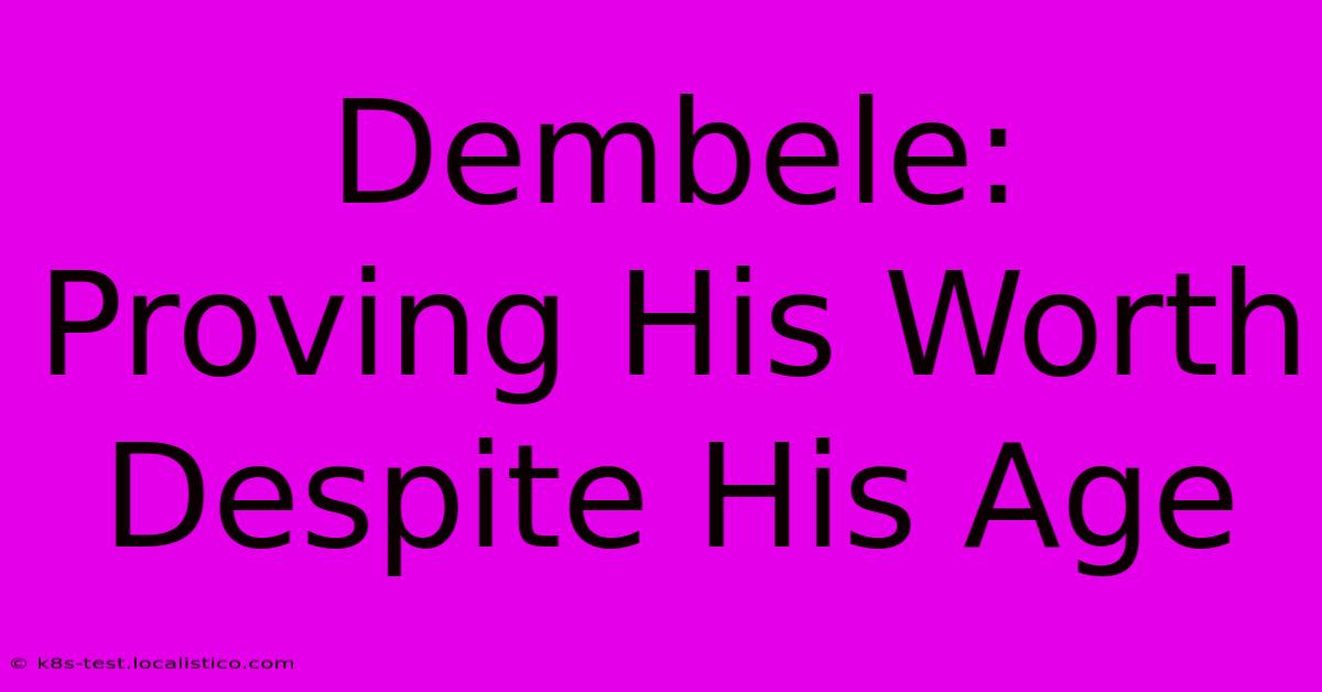 Dembele:  Proving His Worth Despite His Age