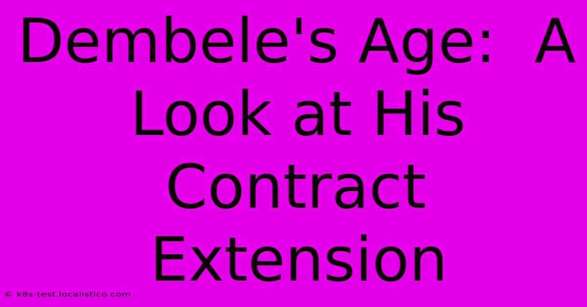 Dembele's Age:  A Look At His Contract Extension