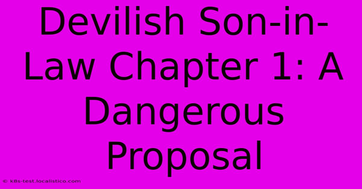 Devilish Son-in-Law Chapter 1: A Dangerous Proposal