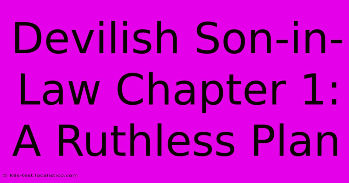 Devilish Son-in-Law Chapter 1: A Ruthless Plan