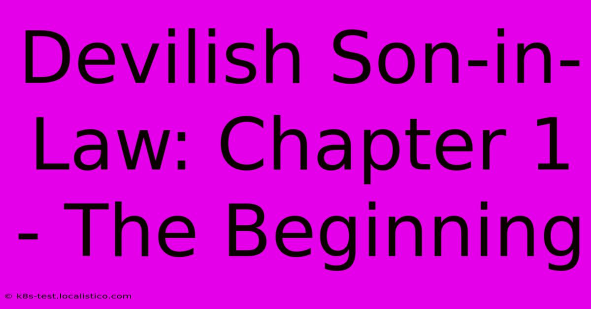 Devilish Son-in-Law: Chapter 1 - The Beginning