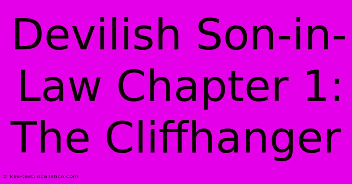 Devilish Son-in-Law Chapter 1: The Cliffhanger