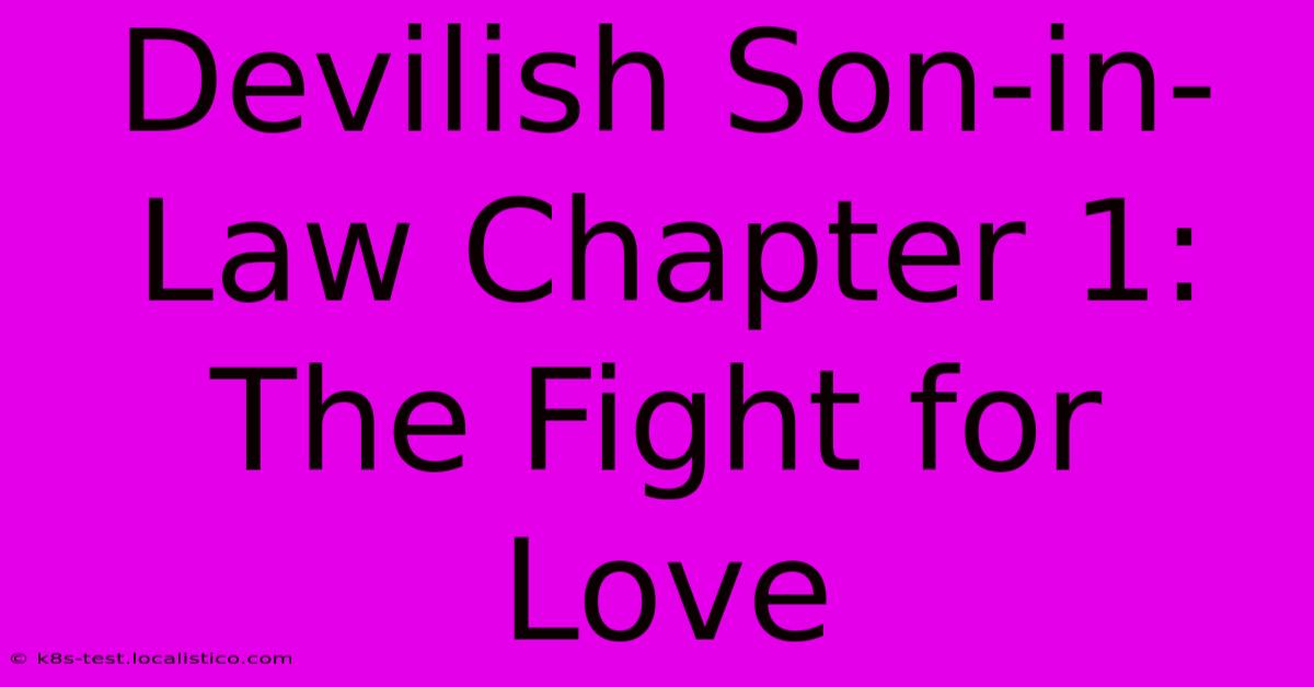 Devilish Son-in-Law Chapter 1: The Fight For Love