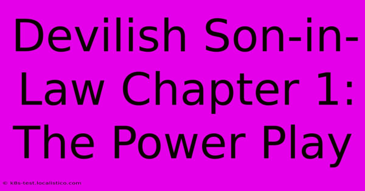 Devilish Son-in-Law Chapter 1: The Power Play