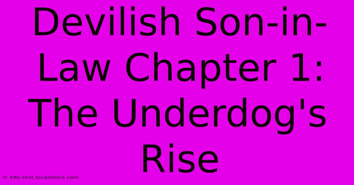 Devilish Son-in-Law Chapter 1: The Underdog's Rise