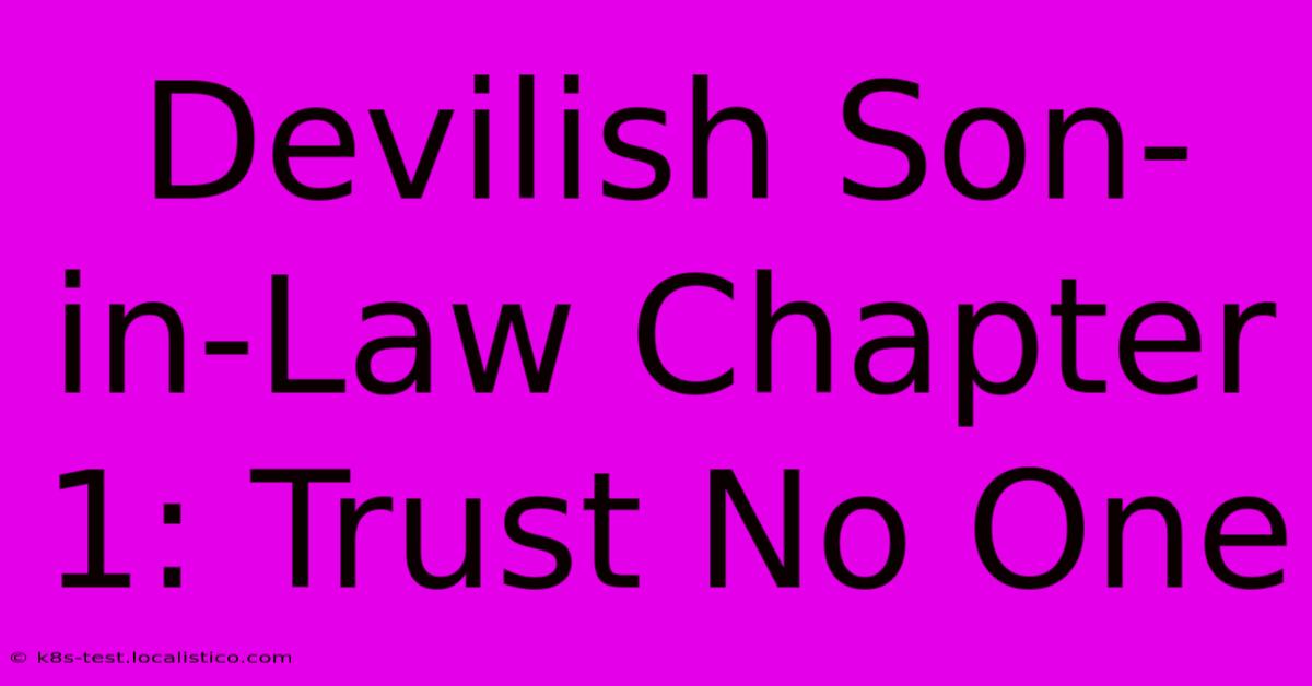 Devilish Son-in-Law Chapter 1: Trust No One