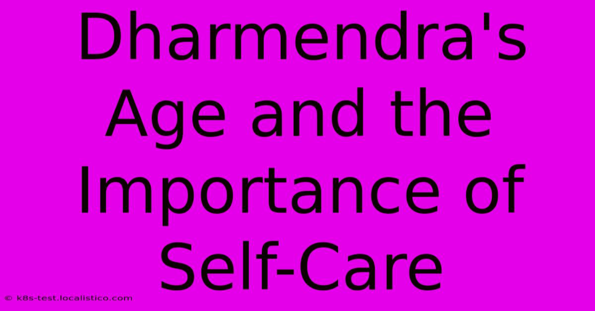 Dharmendra's Age And The Importance Of Self-Care