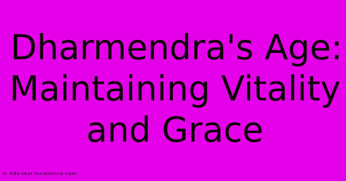 Dharmendra's Age:  Maintaining Vitality And Grace