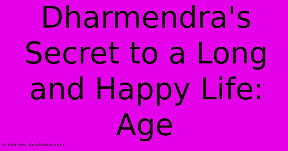 Dharmendra's Secret To A Long And Happy Life: Age