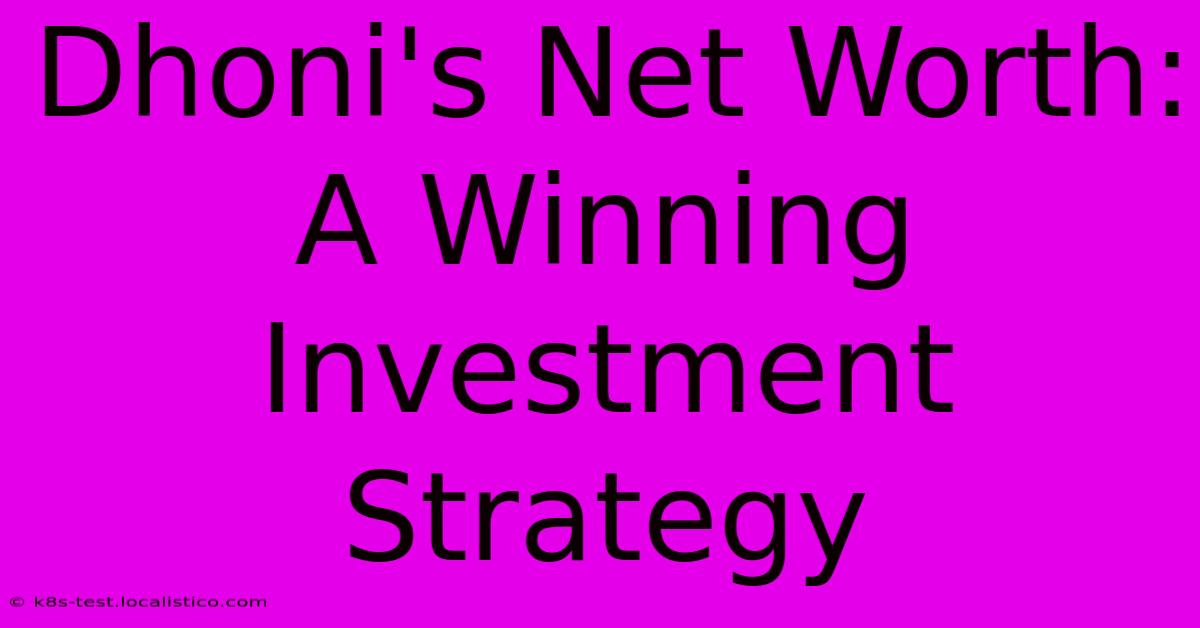 Dhoni's Net Worth:  A Winning Investment Strategy