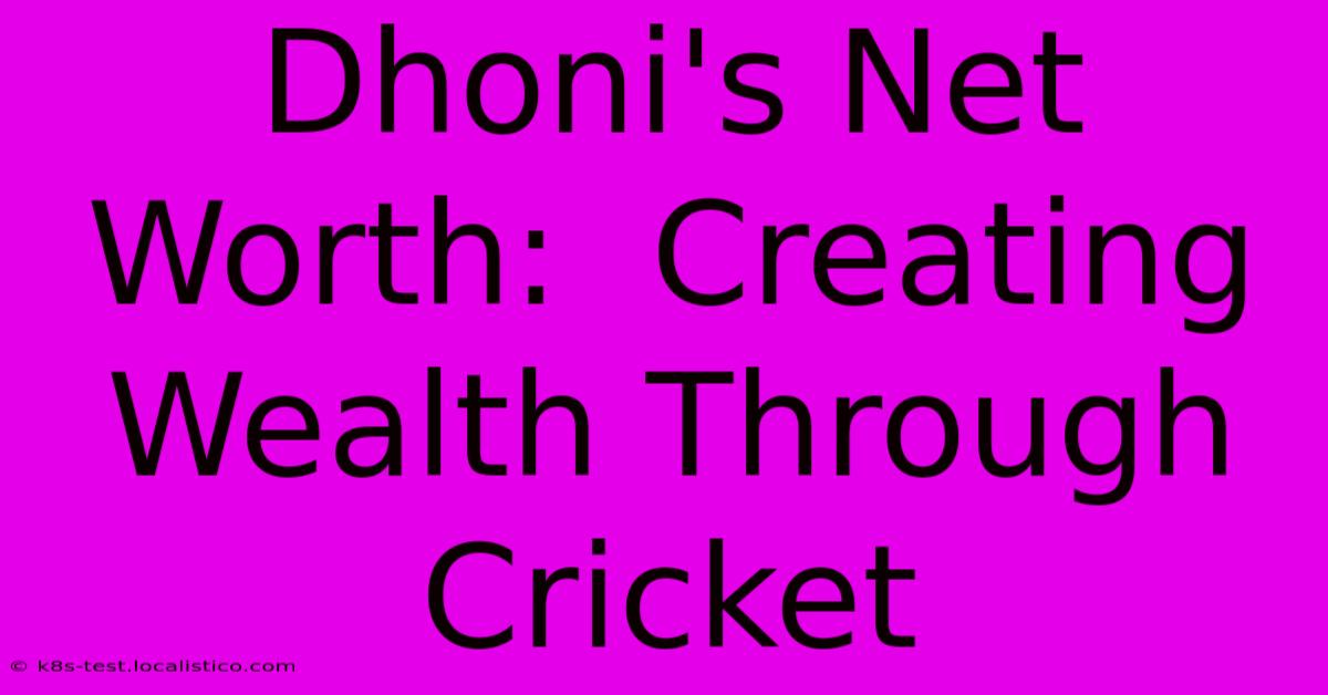 Dhoni's Net Worth:  Creating Wealth Through Cricket