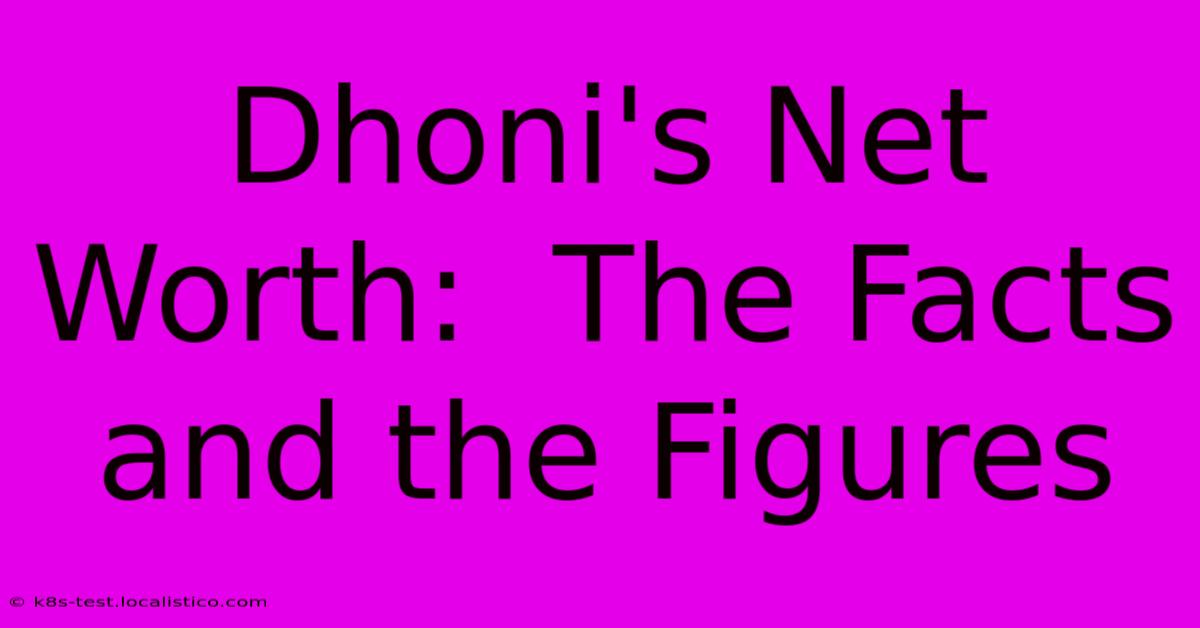 Dhoni's Net Worth:  The Facts And The Figures