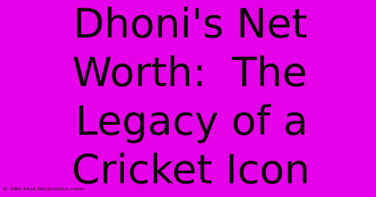 Dhoni's Net Worth:  The Legacy Of A Cricket Icon