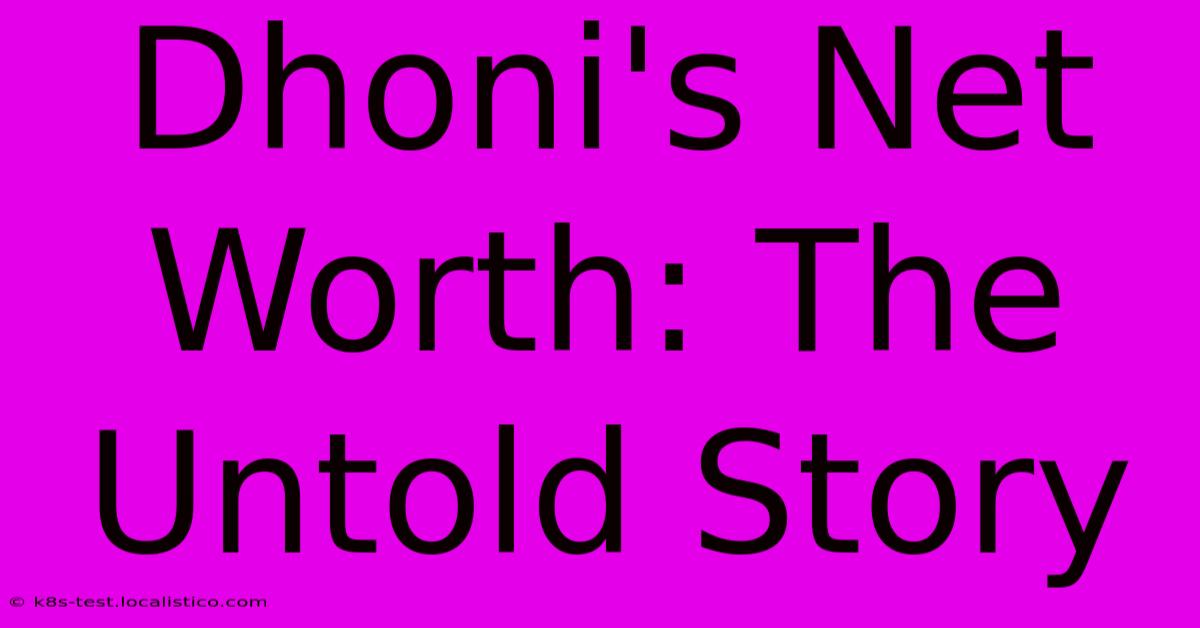 Dhoni's Net Worth: The Untold Story